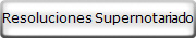 Resoluciones Supernotariado